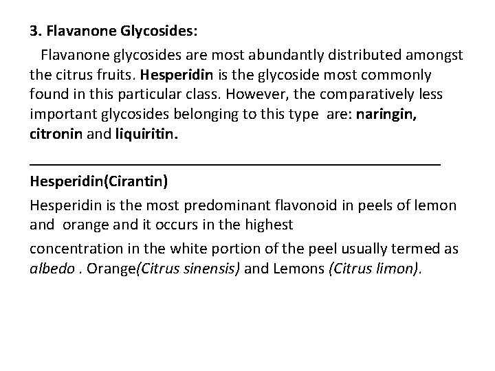 3. Flavanone Glycosides: Flavanone glycosides are most abundantly distributed amongst the citrus fruits. Hesperidin 3. Flavanone Glycosides: Flavanone glycosides are most abundantly distributed amongst the citrus fruits. Hesperidin