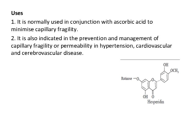 Uses 1. It is normally used in conjunction with ascorbic acid to minimise capillary Uses 1. It is normally used in conjunction with ascorbic acid to minimise capillary