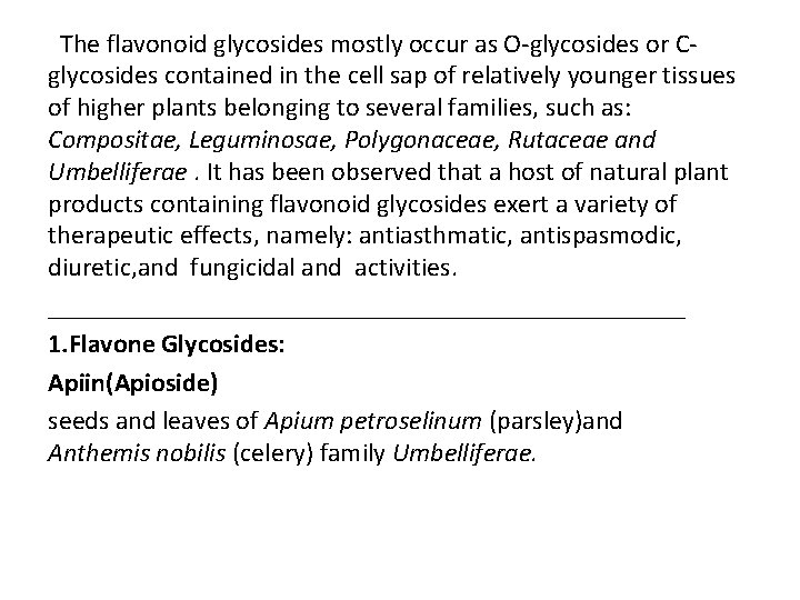 The flavonoid glycosides mostly occur as O-glycosides or Cglycosides contained in the cell sap The flavonoid glycosides mostly occur as O-glycosides or Cglycosides contained in the cell sap