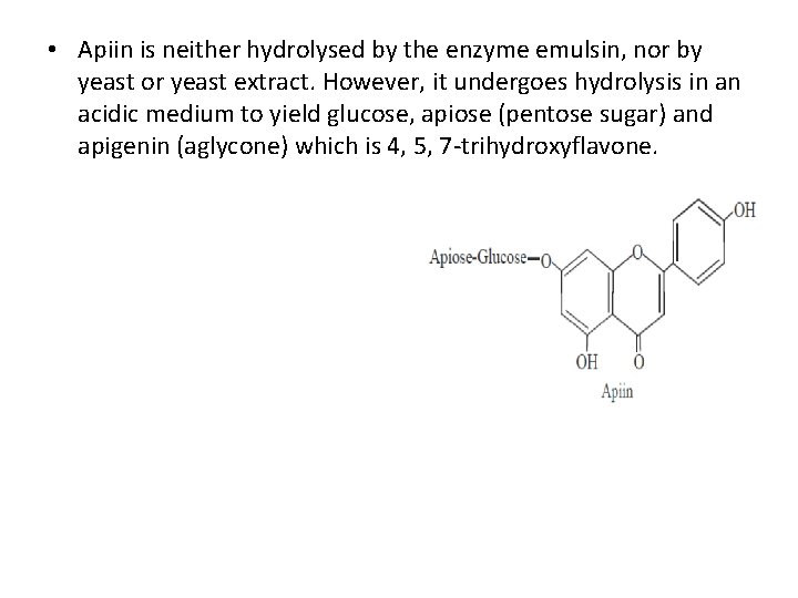• Apiin is neither hydrolysed by the enzyme emulsin, nor by yeast or • Apiin is neither hydrolysed by the enzyme emulsin, nor by yeast or