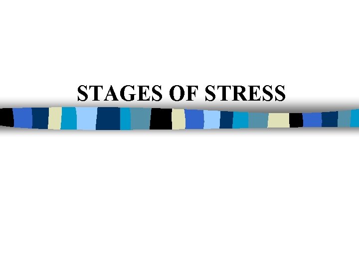 STAGES OF STRESS 