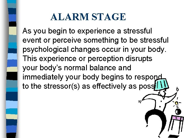 ALARM STAGE As you begin to experience a stressful event or perceive something to