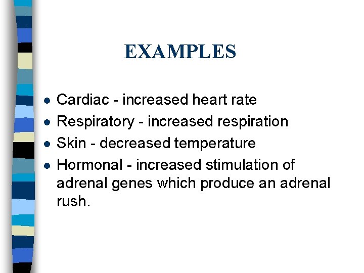 EXAMPLES l l Cardiac - increased heart rate Respiratory - increased respiration Skin -