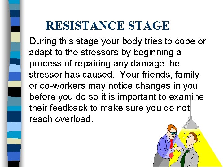 RESISTANCE STAGE During this stage your body tries to cope or adapt to the