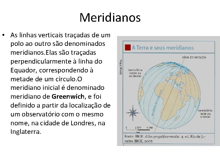 Meridianos • As linhas verticais traçadas de um polo ao outro são denominados meridianos.