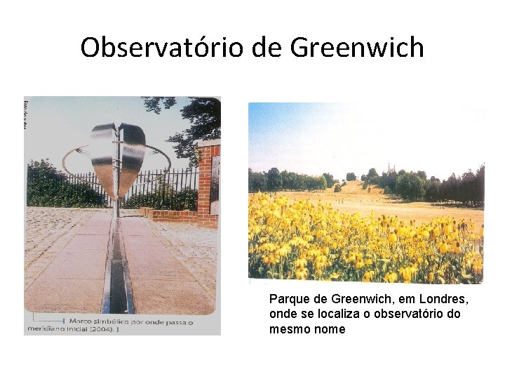 Observatório de Greenwich Parque de Greenwich, em Londres, onde se localiza o observatório do
