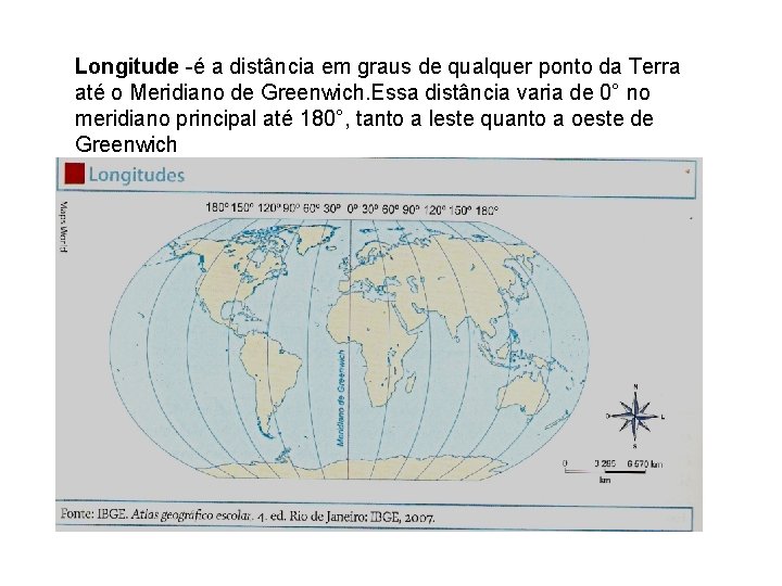Longitude -é a distância em graus de qualquer ponto da Terra até o Meridiano