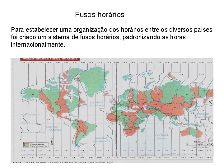 Fusos horários Para estabelecer uma organização dos horários entre os diversos países foi criado