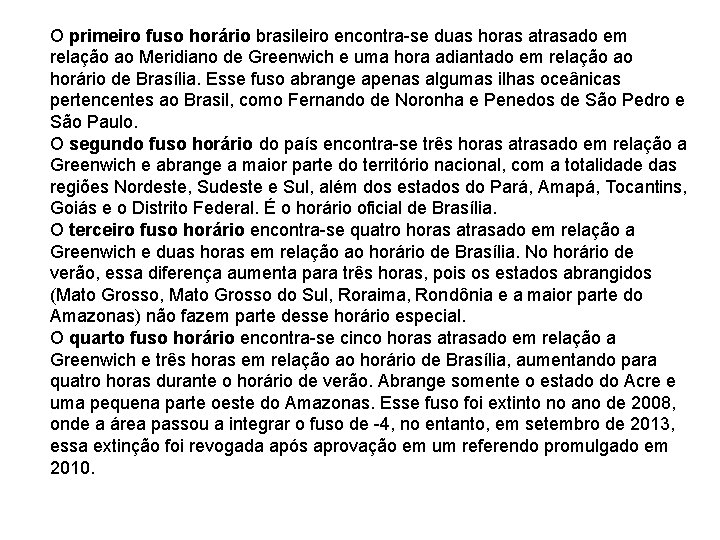 O primeiro fuso horário brasileiro encontra-se duas horas atrasado em relação ao Meridiano de