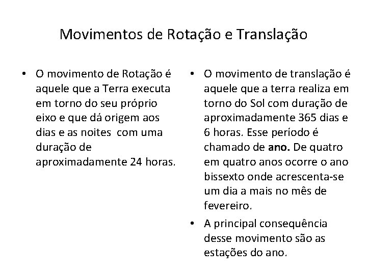 Movimentos de Rotação e Translação • O movimento de Rotação é aquele que a