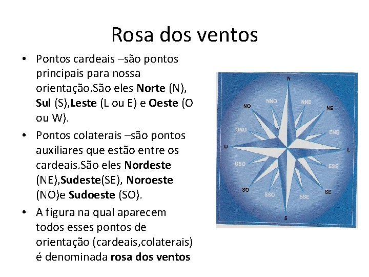 Rosa dos ventos • Pontos cardeais –são pontos principais para nossa orientação. São eles