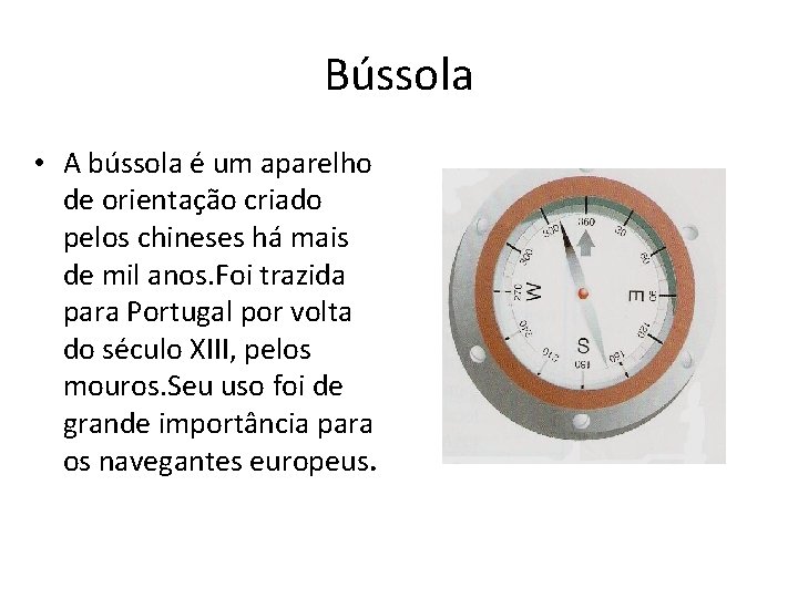 Bússola • A bússola é um aparelho de orientação criado pelos chineses há mais