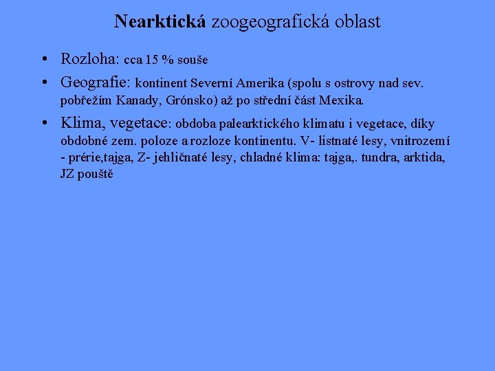 Nearktická zoogeografická oblast • Rozloha: cca 15 % souše • Geografie: kontinent Severní Amerika