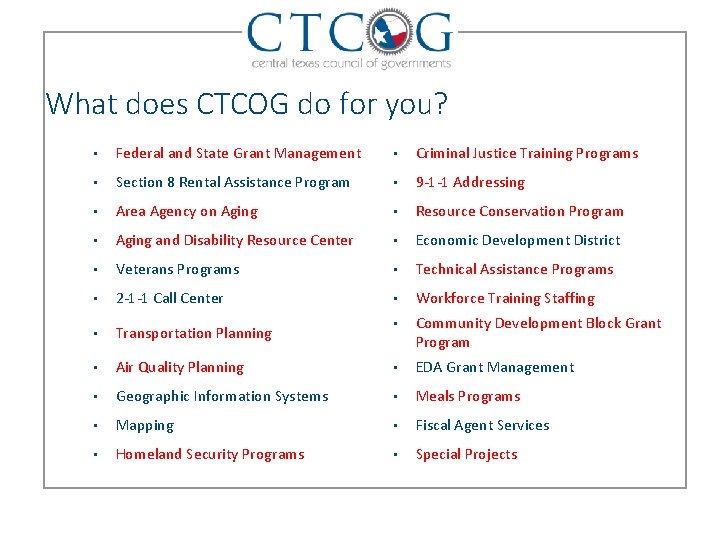 What does CTCOG do for you? • Federal and State Grant Management • Criminal