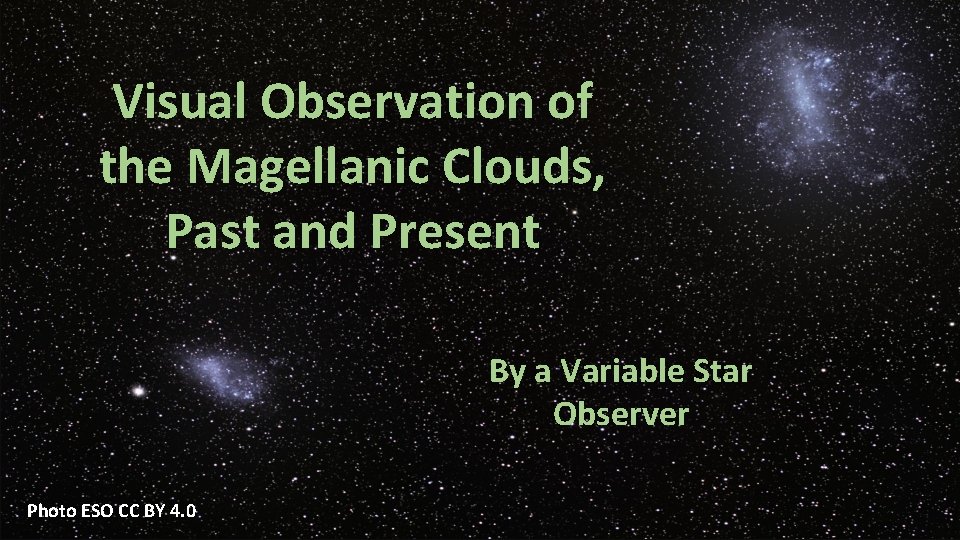 Visual Observation of the Magellanic Clouds, Past and Present By a Variable Star Observer