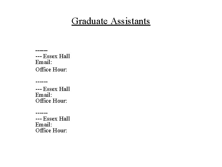 Graduate Assistants -------- Essex Hall Email: Office Hour: 