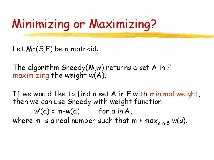 Minimizing or Maximizing? Let M=(S, F) be a matroid. The algorithm Greedy(M, w) returns