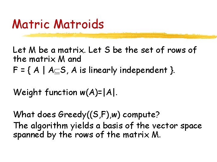 Matric Matroids Let M be a matrix. Let S be the set of rows