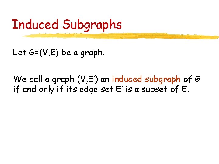 Induced Subgraphs Let G=(V, E) be a graph. We call a graph (V, E’)