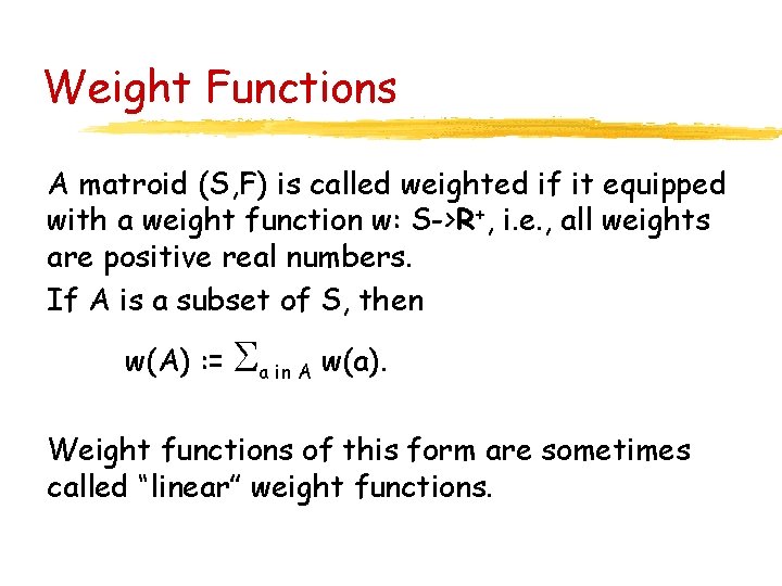 Weight Functions A matroid (S, F) is called weighted if it equipped with a