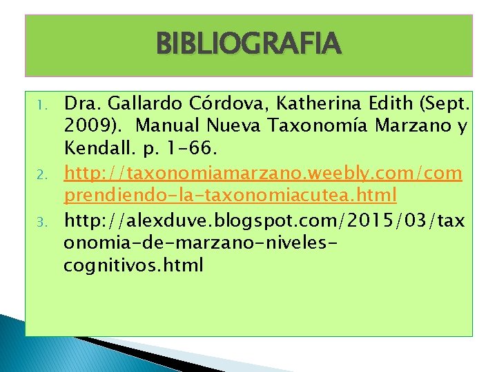 BIBLIOGRAFIA 1. 2. 3. Dra. Gallardo Córdova, Katherina Edith (Sept. 2009). Manual Nueva Taxonomía