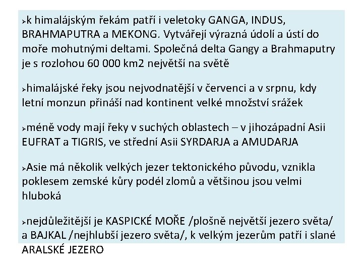 k himalájským řekám patří i veletoky GANGA, INDUS, BRAHMAPUTRA a MEKONG. Vytvářejí výrazná údolí
