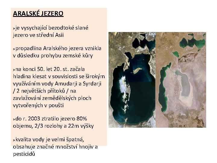 ARALSKÉ JEZERO je vysychající bezodtoké slané jezero ve střední Asii Ø propadlina Aralského jezera