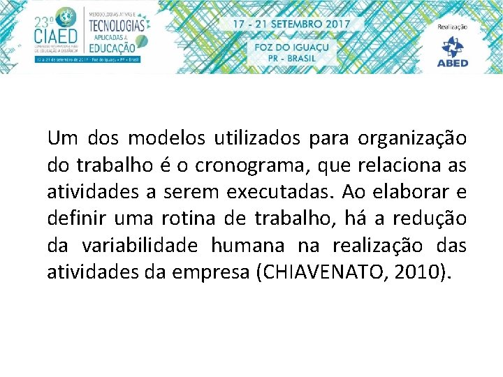 Um dos modelos utilizados para organização do trabalho é o cronograma, que relaciona as