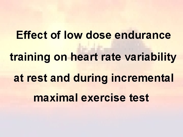 Effect of low dose endurance training on heart rate variability at rest and during