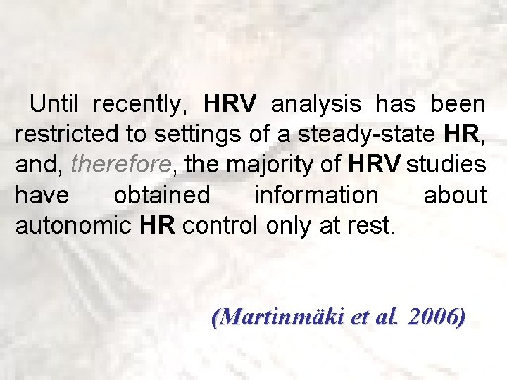 Until recently, HRV analysis has been restricted to settings of a steady-state HR,