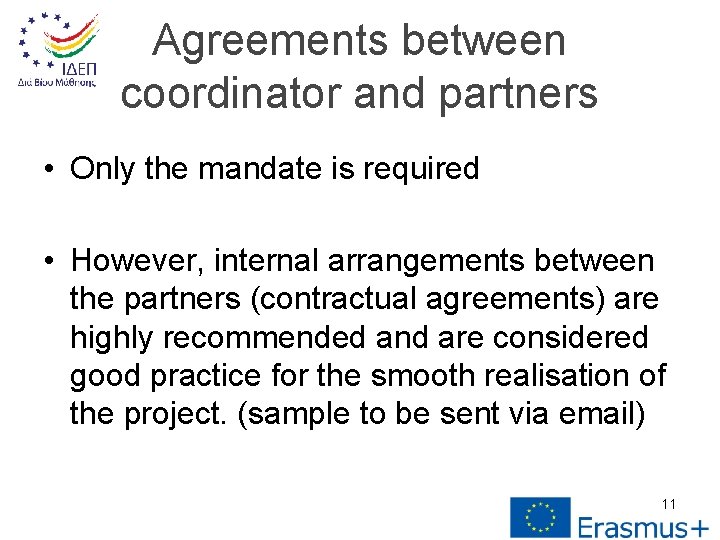 Agreements between coordinator and partners • Only the mandate is required • However, internal