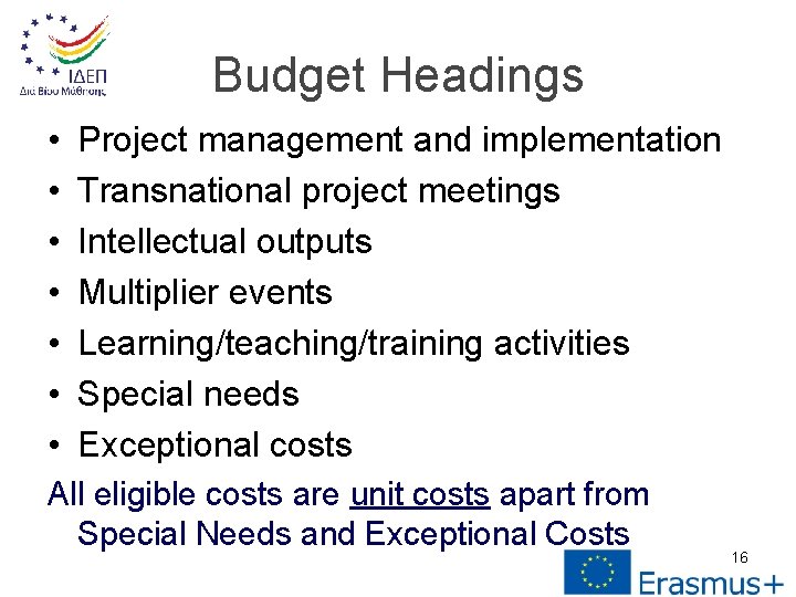 Budget Headings • • Project management and implementation Transnational project meetings Intellectual outputs Multiplier