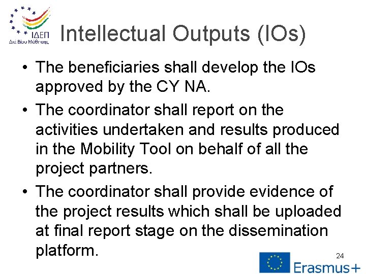 Intellectual Outputs (IOs) • The beneficiaries shall develop the IOs approved by the CY
