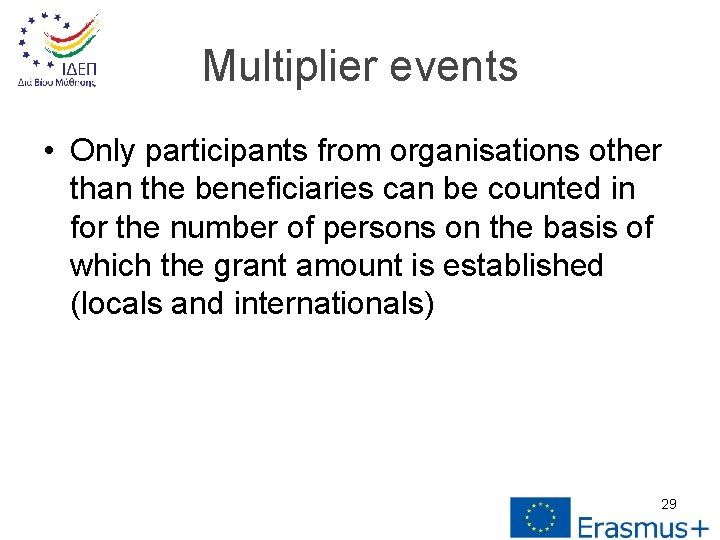Multiplier events • Only participants from organisations other than the beneficiaries can be counted