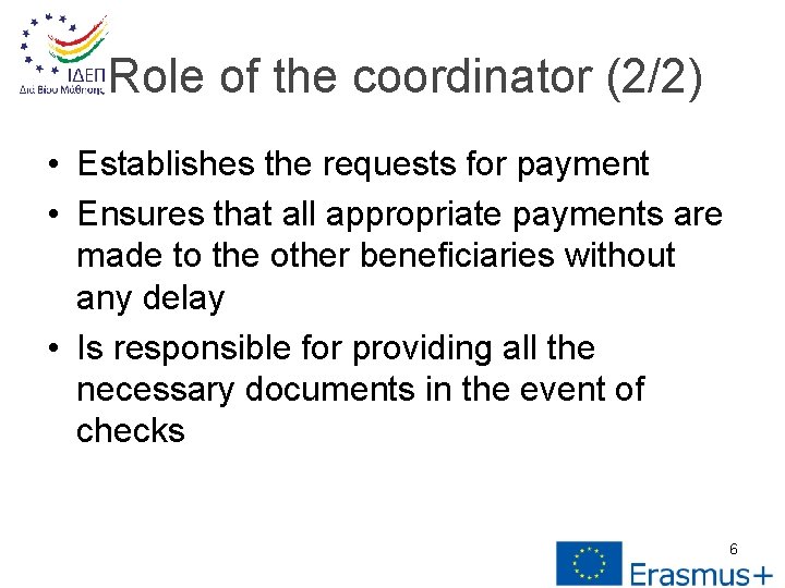 Role of the coordinator (2/2) • Establishes the requests for payment • Ensures that