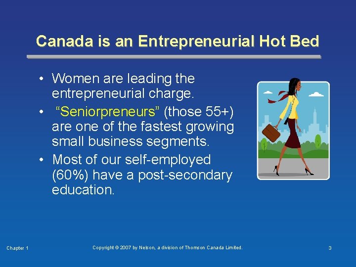 Canada is an Entrepreneurial Hot Bed • Women are leading the entrepreneurial charge. •