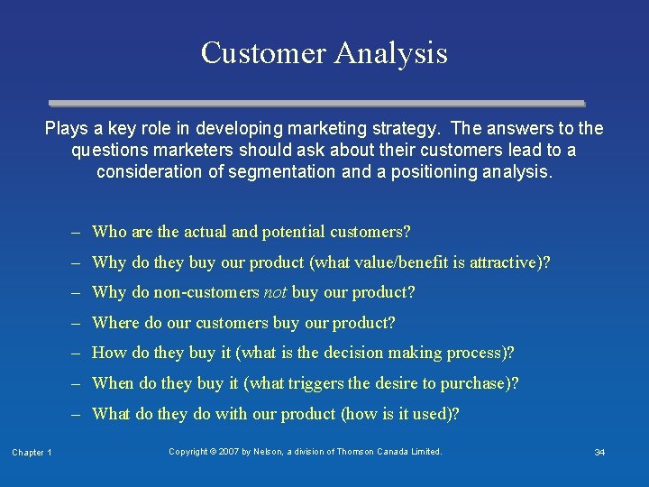 Customer Analysis Plays a key role in developing marketing strategy. The answers to the