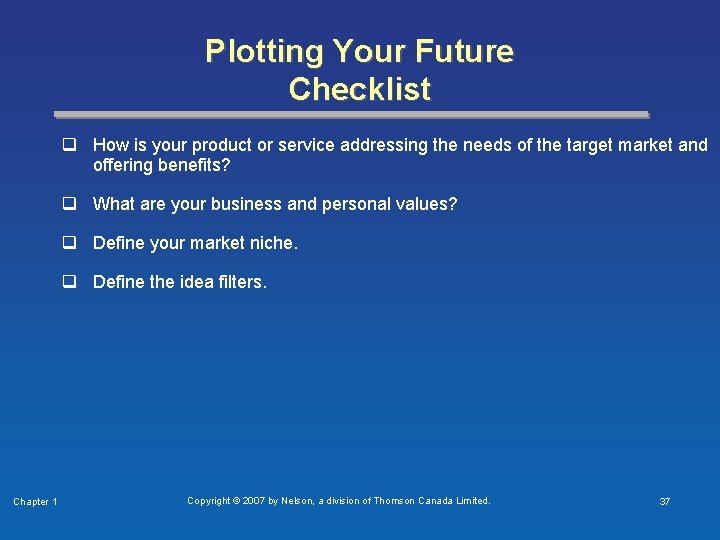 Plotting Your Future Checklist q How is your product or service addressing the needs