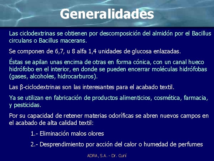 Generalidades Las ciclodextrinas se obtienen por descomposición del almidón por el Bacillus circulans o