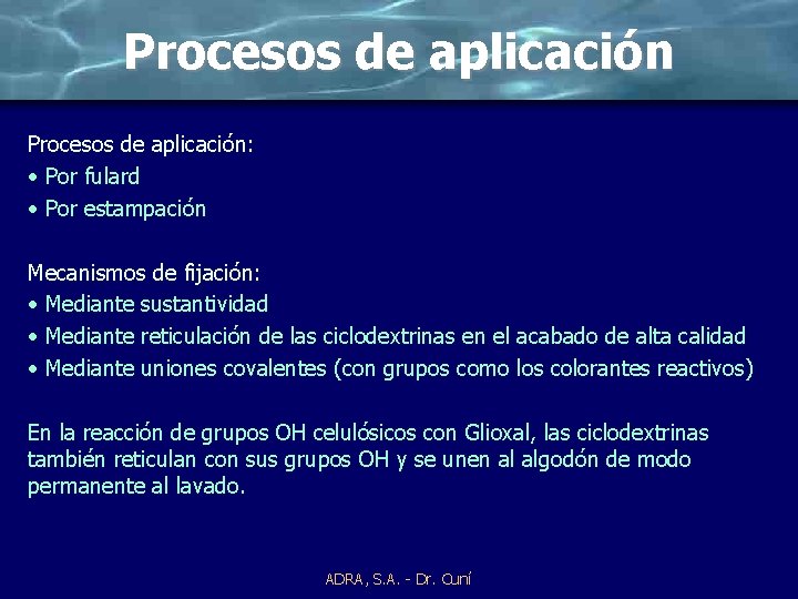 Procesos de aplicación: • Por fulard • Por estampación Mecanismos de fijación: • Mediante