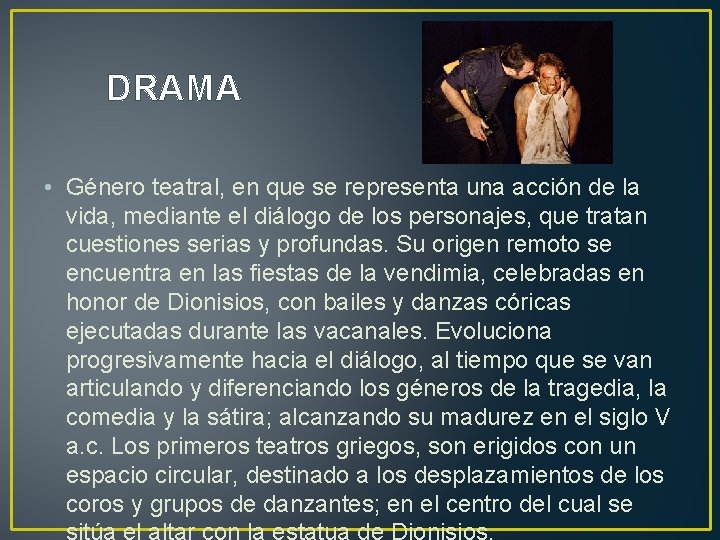 DRAMA • Género teatral, en que se representa una acción de la vida, mediante