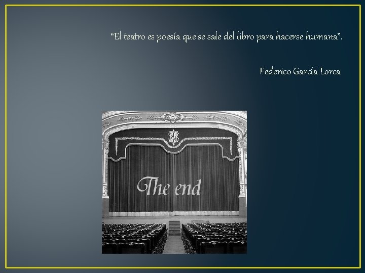 “El teatro es poesía que se sale del libro para hacerse humana”. Federico García