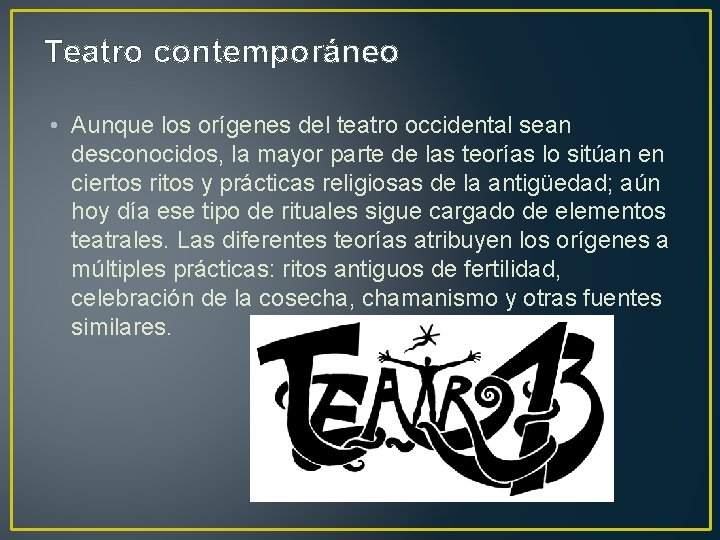 Teatro contemporáneo • Aunque los orígenes del teatro occidental sean desconocidos, la mayor parte