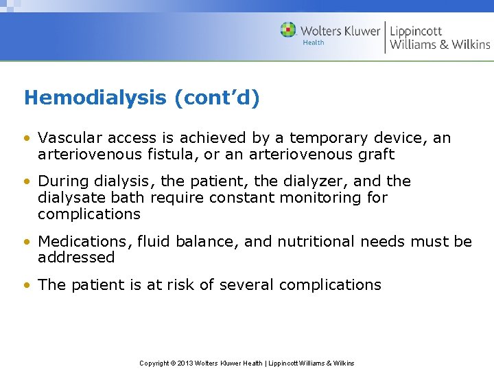 Hemodialysis (cont’d) • Vascular access is achieved by a temporary device, an arteriovenous fistula,