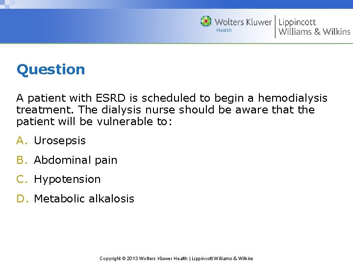 Question A patient with ESRD is scheduled to begin a hemodialysis treatment. The dialysis