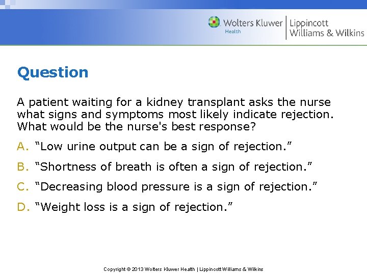 Question A patient waiting for a kidney transplant asks the nurse what signs and