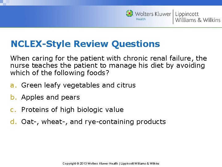 NCLEX-Style Review Questions When caring for the patient with chronic renal failure, the nurse