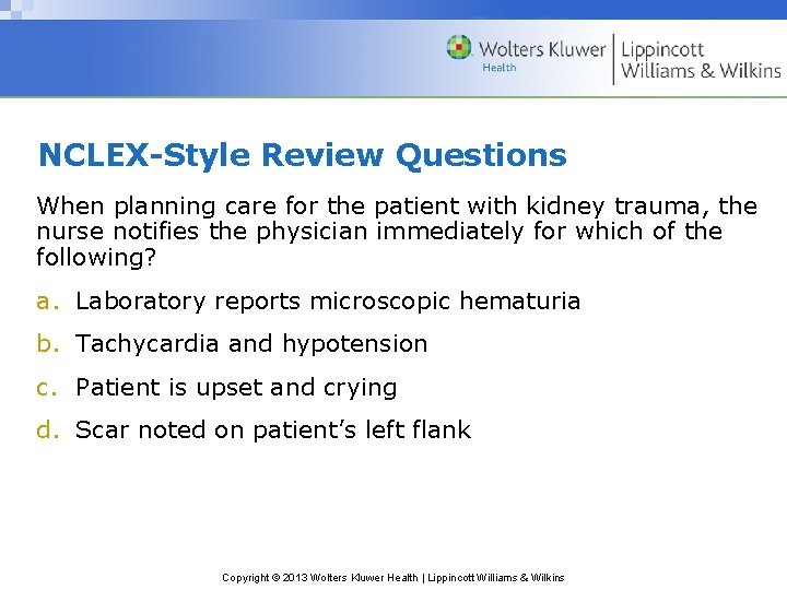 NCLEX-Style Review Questions When planning care for the patient with kidney trauma, the nurse