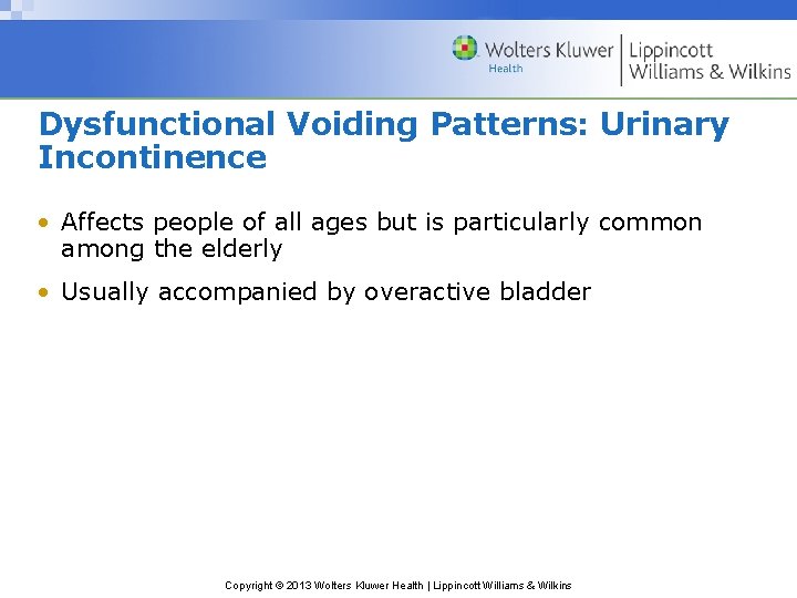 Dysfunctional Voiding Patterns: Urinary Incontinence • Affects people of all ages but is particularly