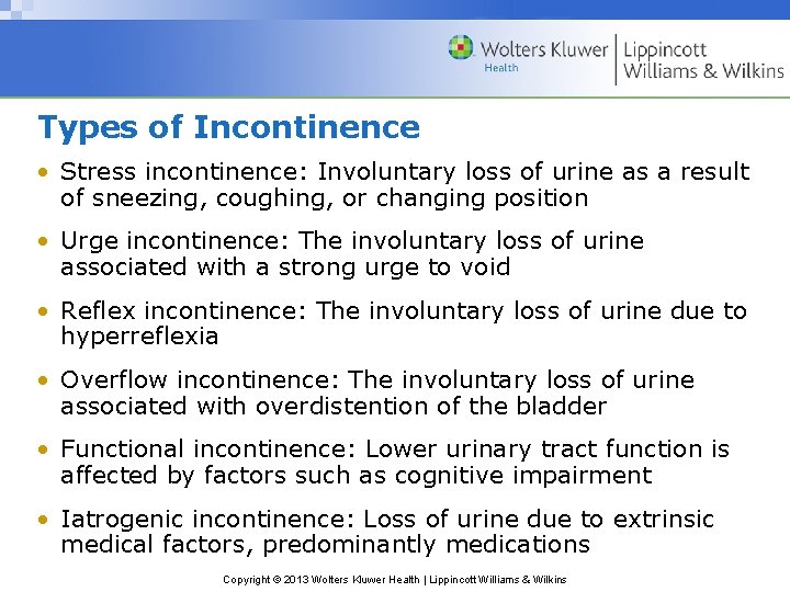 Types of Incontinence • Stress incontinence: Involuntary loss of urine as a result of